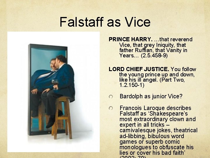 Falstaff as Vice PRINCE HARRY. …that reverend Vice, that grey Iniquity, that father Ruffian,