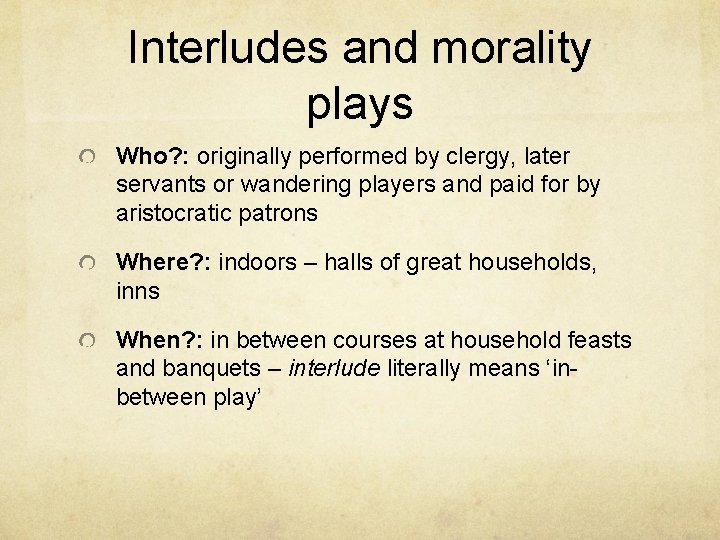 Interludes and morality plays Who? : originally performed by clergy, later servants or wandering