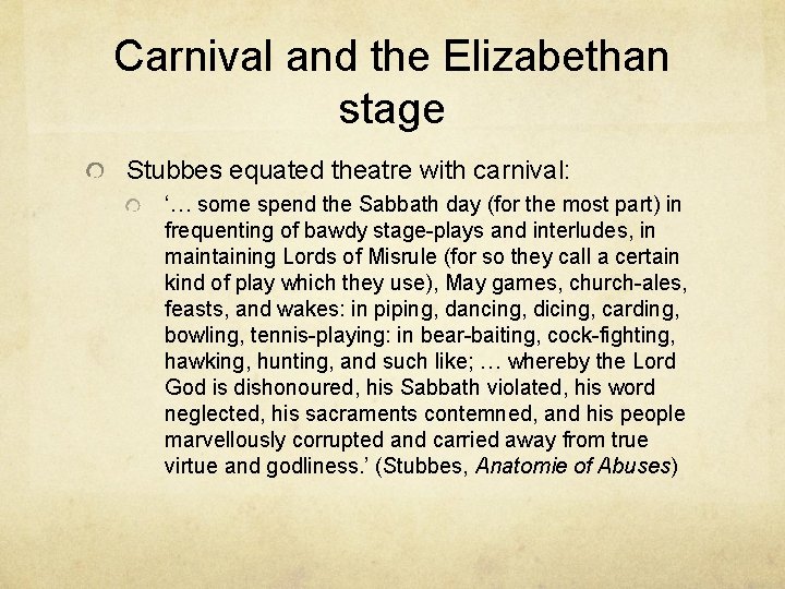 Carnival and the Elizabethan stage Stubbes equated theatre with carnival: ‘… some spend the