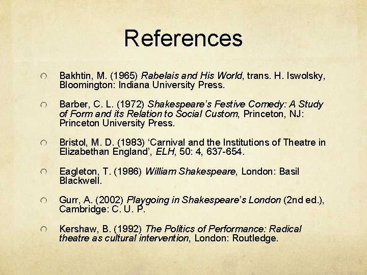 References Bakhtin, M. (1965) Rabelais and His World, trans. H. Iswolsky, Bloomington: Indiana University