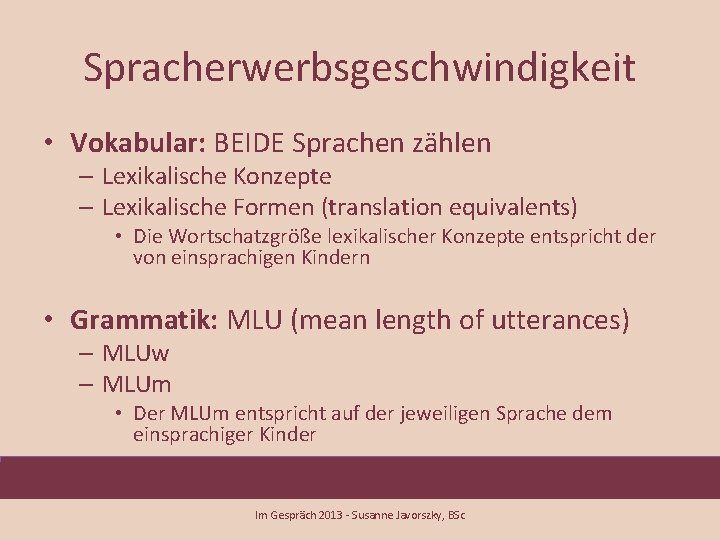Spracherwerbsgeschwindigkeit • Vokabular: BEIDE Sprachen zählen – Lexikalische Konzepte – Lexikalische Formen (translation equivalents)