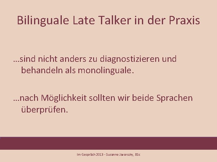 Bilinguale Late Talker in der Praxis …sind nicht anders zu diagnostizieren und behandeln als