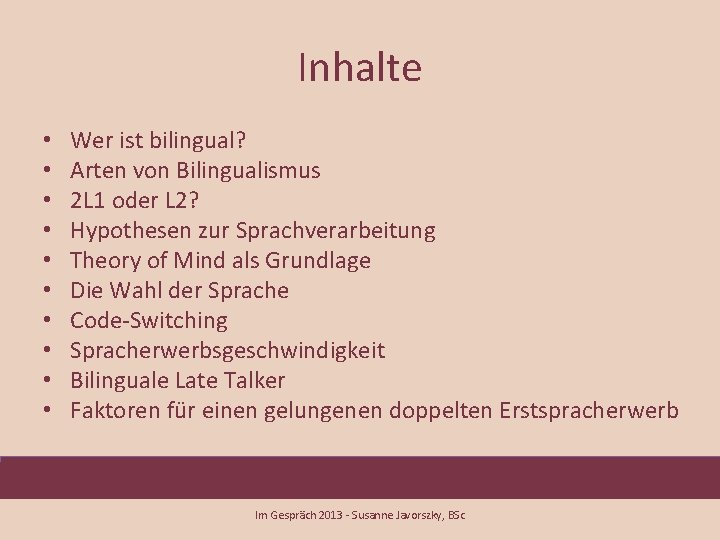 Inhalte • • • Wer ist bilingual? Arten von Bilingualismus 2 L 1 oder