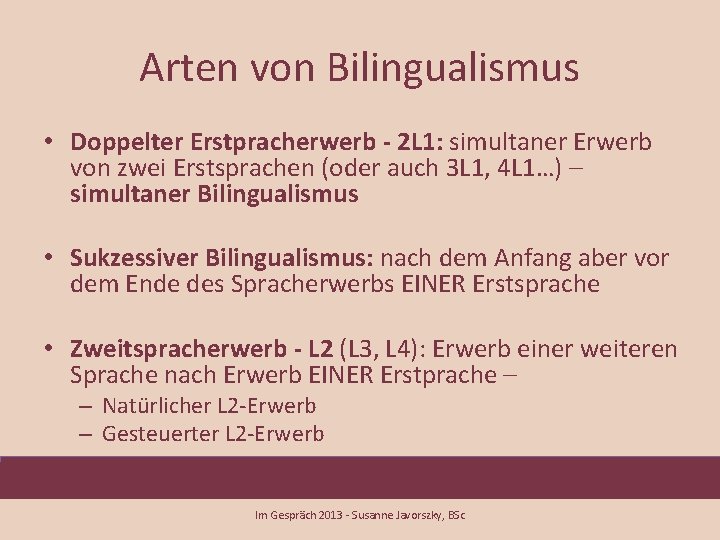 Arten von Bilingualismus • Doppelter Erstpracherwerb - 2 L 1: simultaner Erwerb von zwei