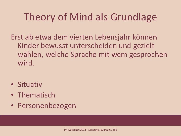 Theory of Mind als Grundlage Erst ab etwa dem vierten Lebensjahr können Kinder bewusst