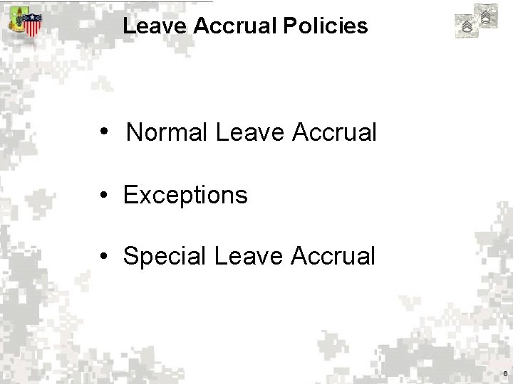 Leave Accrual Policies • Normal Leave Accrual • Exceptions • Special Leave Accrual 6