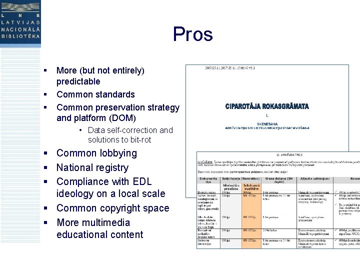 Pros § § § More (but not entirely) predictable Common standards Common preservation strategy