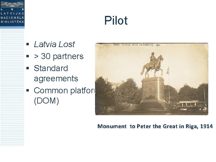 Pilot § Latvia Lost § > 30 partners § Standard agreements § Common platform