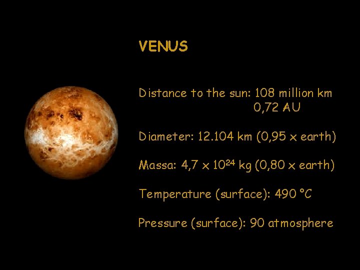 VENUS Distance to the sun: 108 million km 0, 72 AU Diameter: 12. 104