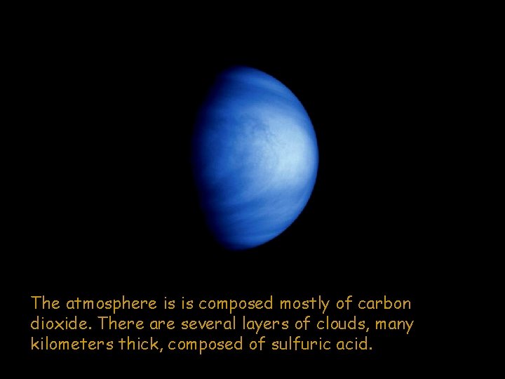 The atmosphere is is composed mostly of carbon dioxide. There are several layers of