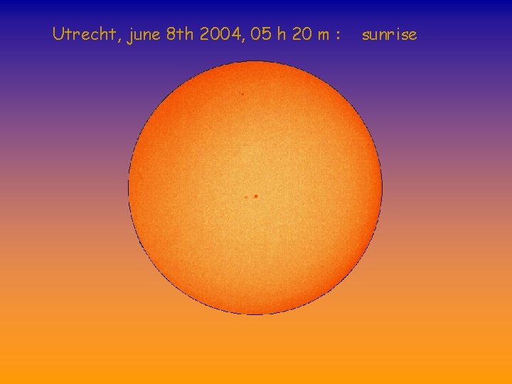 Utrecht, june 8 th 2004, 05 h 20 m : sunrise 