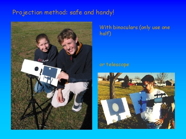 Projection method: safe and handy! With binoculars (only use one half) or telescope 