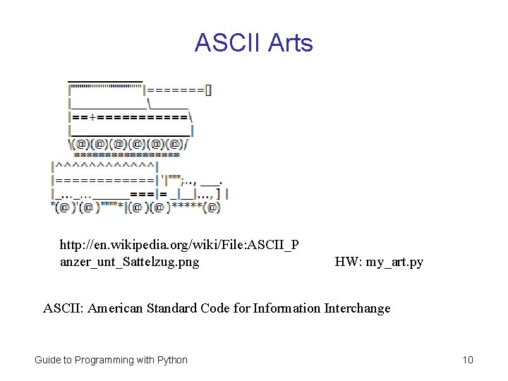 ASCII Arts http: //en. wikipedia. org/wiki/File: ASCII_P anzer_unt_Sattelzug. png HW: my_art. py ASCII: American ASCII Arts http: //en. wikipedia. org/wiki/File: ASCII_P anzer_unt_Sattelzug. png HW: my_art. py ASCII: American
