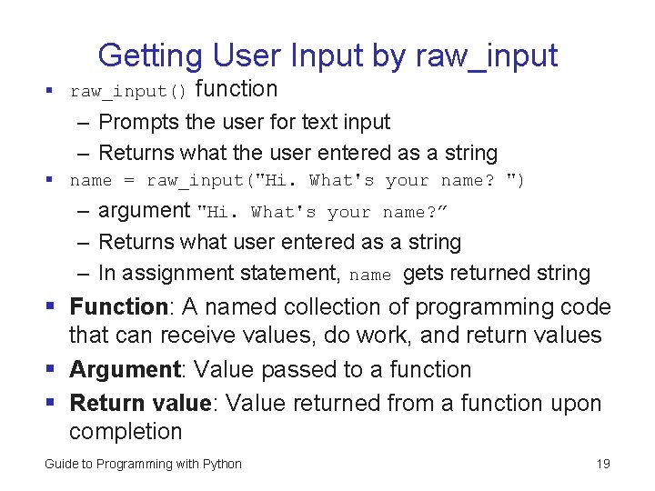 Getting User Input by raw_input § raw_input() function – Prompts the user for text Getting User Input by raw_input § raw_input() function – Prompts the user for text