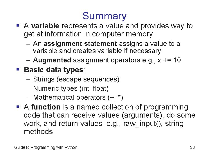 Summary § A variable represents a value and provides way to get at information Summary § A variable represents a value and provides way to get at information