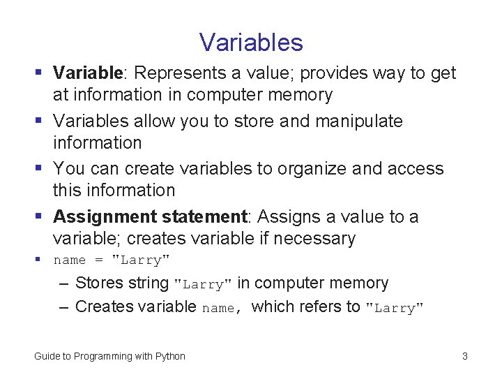 Variables § Variable: Represents a value; provides way to get at information in computer Variables § Variable: Represents a value; provides way to get at information in computer