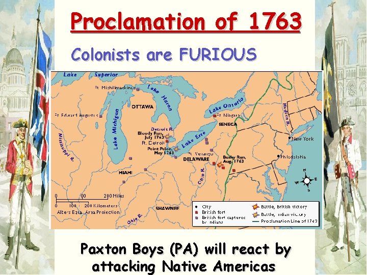 Proclamation of 1763 Colonists are FURIOUS Paxton Boys (PA) will react by attacking Native