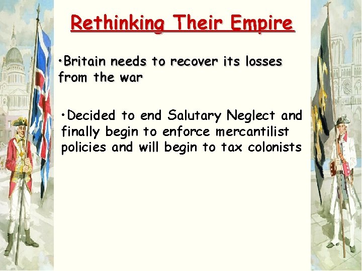 Rethinking Their Empire • Britain needs to recover its losses from the war •