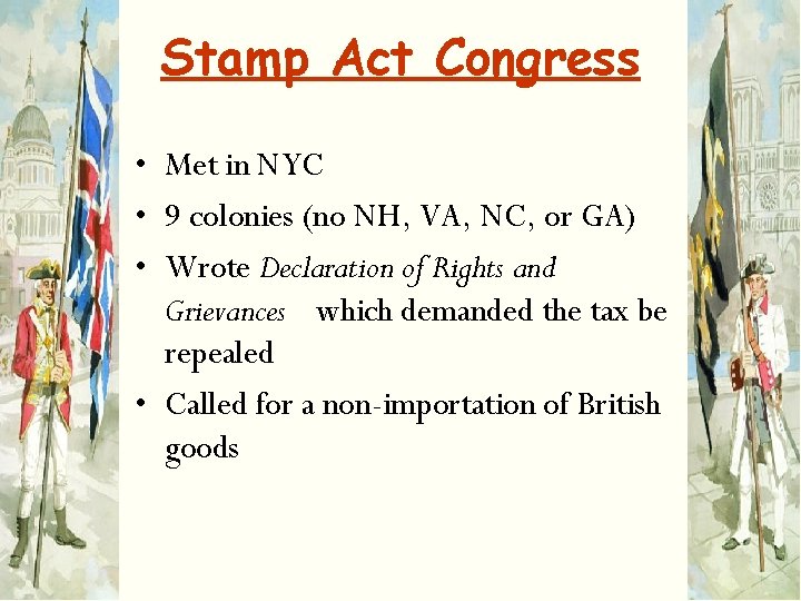 Stamp Act Congress • Met in NYC • 9 colonies (no NH, VA, NC,