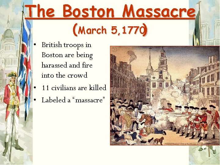 The Boston Massacre (March 5, 1770) • British troops in Boston are being harassed