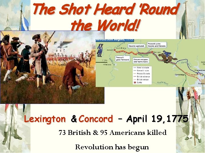 The Shot Heard ’Round the World! Lexington & Concord – April 19, 1775 73
