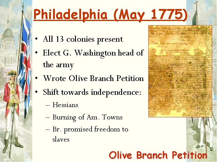 Philadelphia (May 1775) • All 13 colonies present • Elect G. Washington head of