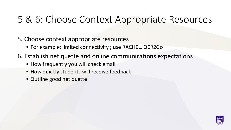 5 & 6: Choose Context Appropriate Resources 5. Choose context appropriate resources • For