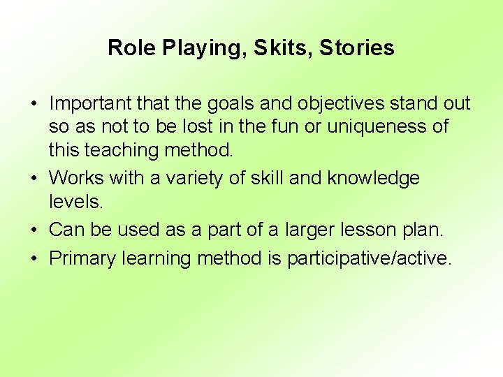 Role Playing, Skits, Stories • Important that the goals and objectives stand out so