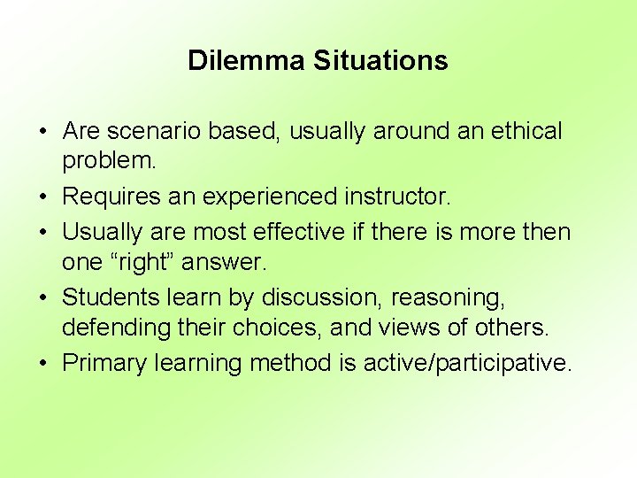 Dilemma Situations • Are scenario based, usually around an ethical problem. • Requires an