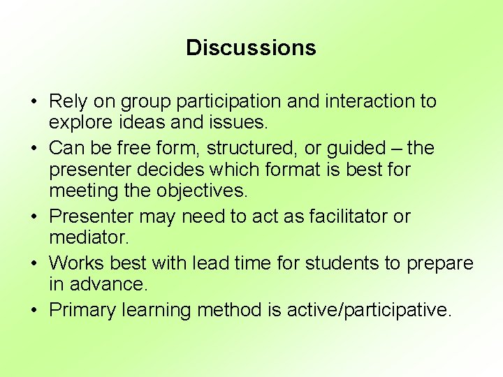 Discussions • Rely on group participation and interaction to explore ideas and issues. •