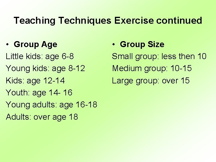 Teaching Techniques Exercise continued • Group Age Little kids: age 6 -8 Young kids: