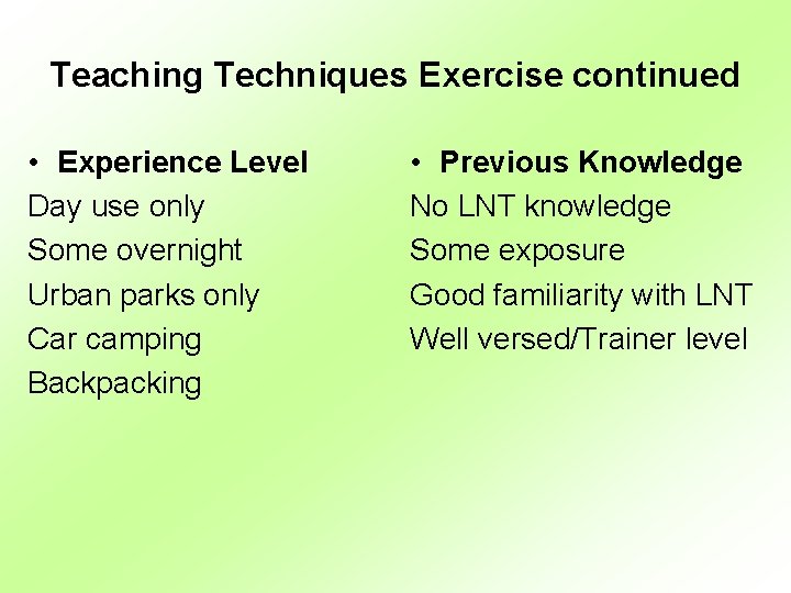 Teaching Techniques Exercise continued • Experience Level Day use only Some overnight Urban parks