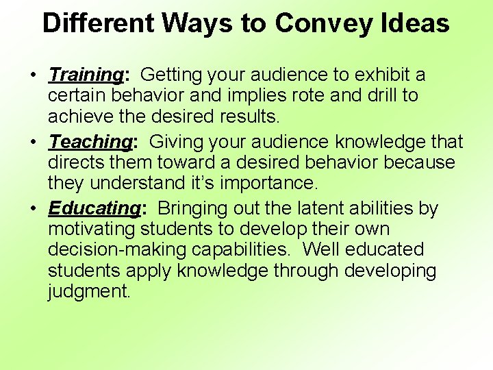 Different Ways to Convey Ideas • Training: Getting your audience to exhibit a certain