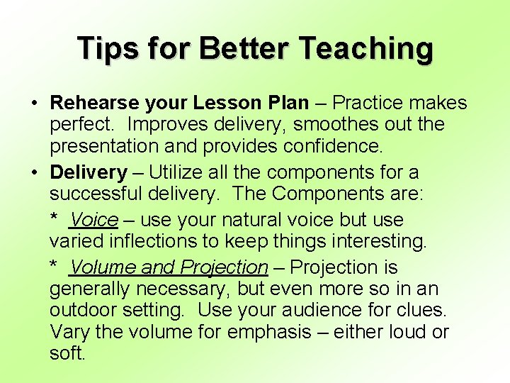Tips for Better Teaching • Rehearse your Lesson Plan – Practice makes perfect. Improves