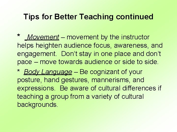 Tips for Better Teaching continued * Movement – movement by the instructor helps heighten