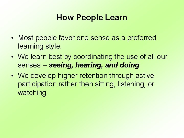 How People Learn • Most people favor one sense as a preferred learning style.