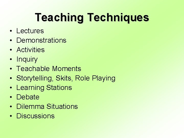 Teaching Techniques • • • Lectures Demonstrations Activities Inquiry Teachable Moments Storytelling, Skits, Role