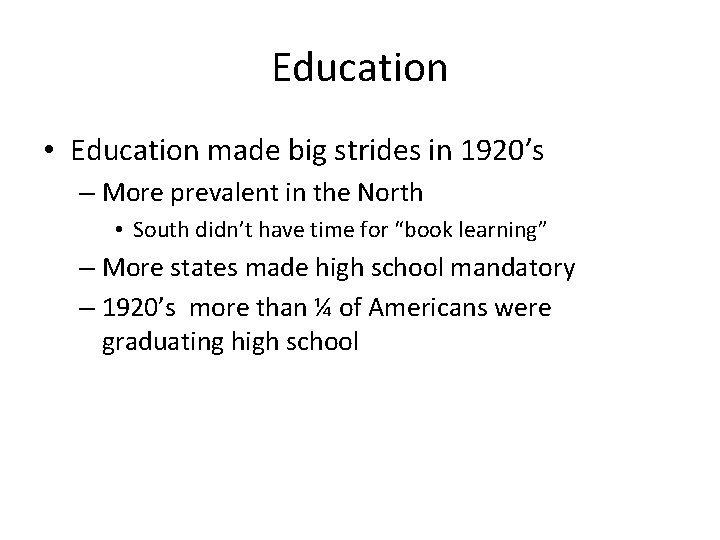 Education • Education made big strides in 1920’s – More prevalent in the North