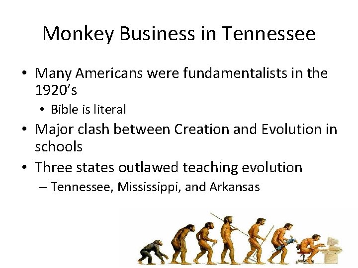 Monkey Business in Tennessee • Many Americans were fundamentalists in the 1920’s • Bible