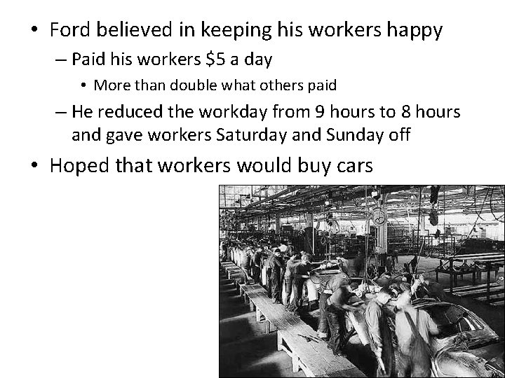  • Ford believed in keeping his workers happy – Paid his workers $5