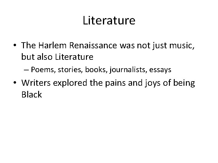 Literature • The Harlem Renaissance was not just music, but also Literature – Poems,