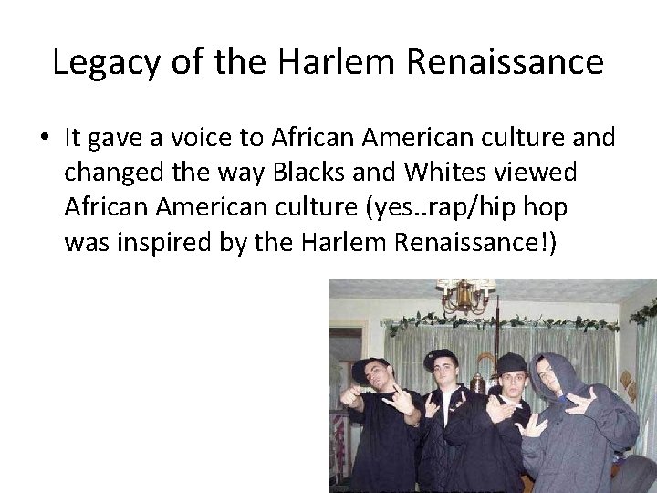 Legacy of the Harlem Renaissance • It gave a voice to African American culture