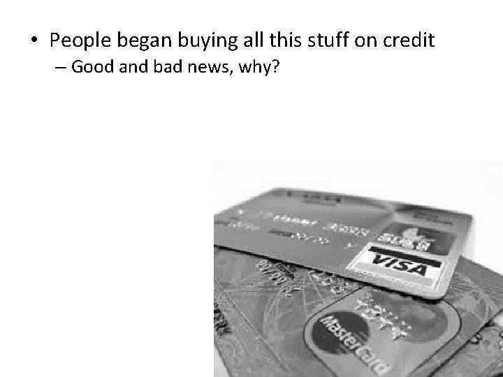  • People began buying all this stuff on credit – Good and bad