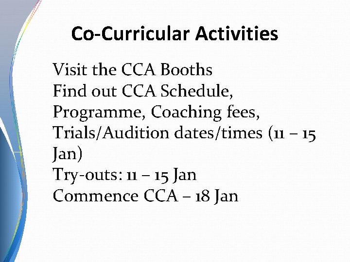 Co-Curricular Activities Visit the CCA Booths Find out CCA Schedule, Programme, Coaching fees, Trials/Audition