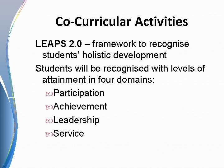 Co-Curricular Activities LEAPS 2. 0 – framework to recognise students’ holistic development Students will