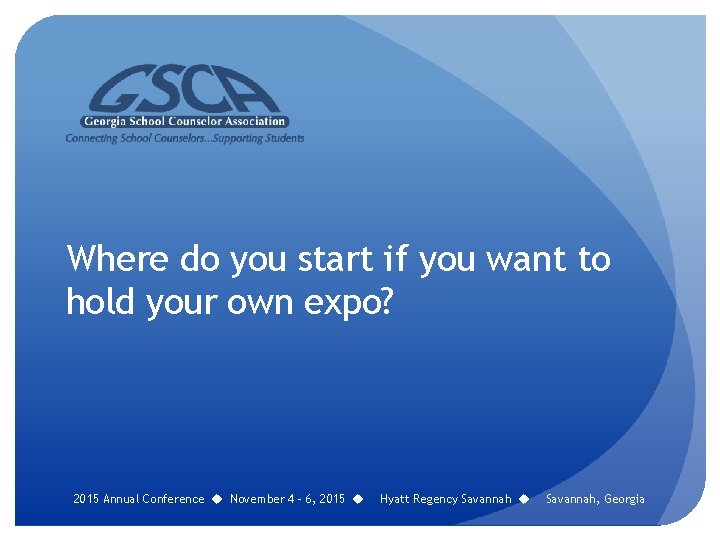 Where do you start if you want to hold your own expo? 2015 Annual