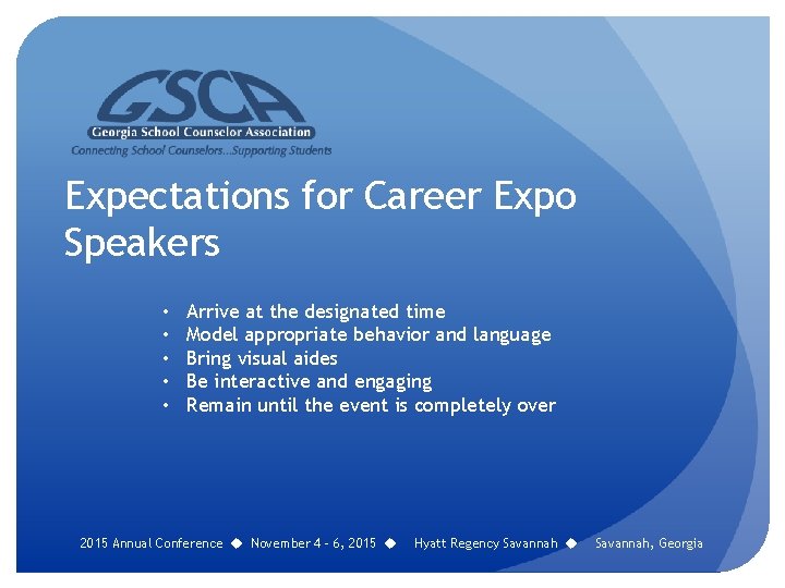 Expectations for Career Expo Speakers • • • Arrive at the designated time Model