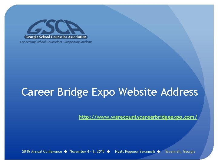 Career Bridge Expo Website Address http: //www. warecountycareerbridgeexpo. com/ 2015 Annual Conference u November