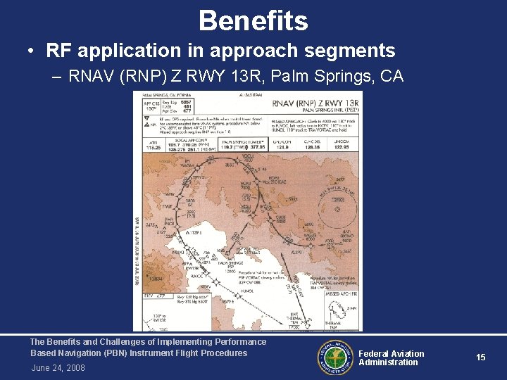 Benefits • RF application in approach segments – RNAV (RNP) Z RWY 13 R,