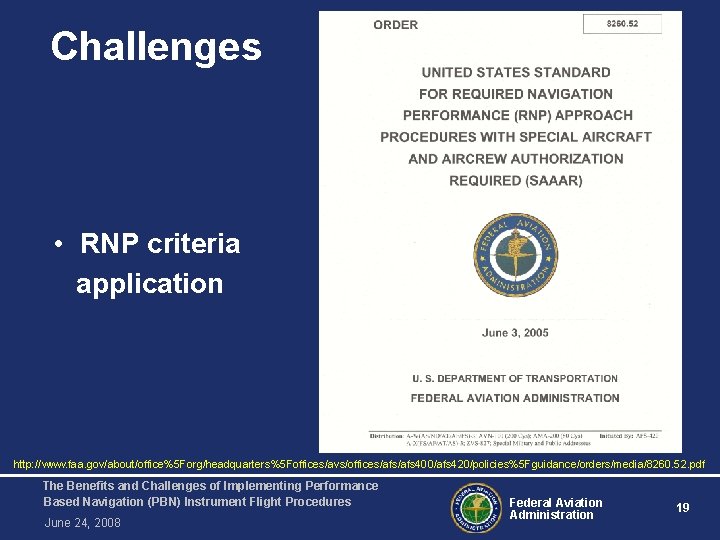 Challenges • RNP criteria application http: //www. faa. gov/about/office%5 Forg/headquarters%5 Foffices/avs/offices/afs 400/afs 420/policies%5 Fguidance/orders/media/8260.